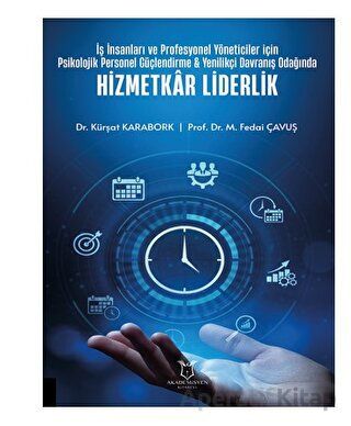 İş İnsanları ve Profesyonel Yöneticiler İçin Psikolojik Personel Güçlendirme Yenilikçi Davranış Odağında Hizmetkar Liderlik
