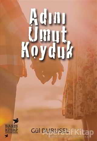 Adını Umut Koyduk Gül Durusel
