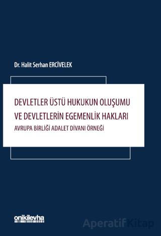 Devletler Üstü Hukukun Oluşumu ve Devletlerin Egemenlik Hakları Avrupa Birliği Adalet Divanı Örneği