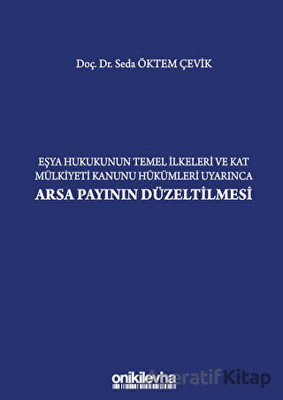 Eşya Hukukunun Temel İlkeleri ve Kat Mülkiyeti Kanunu Hükümleri Uyarınca Arsa Payının Düzeltilmesi