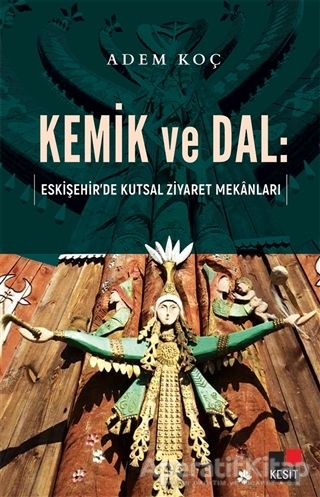 Kemik ve Dal Eskişehir de Kutsal Ziyaret Mekanları