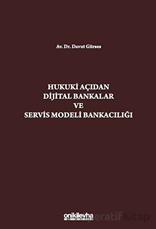 Hukuki Açıdan Dijital Bankacılık ve Servis Modeli Bankacılığı