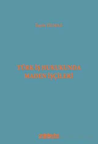 Türk İş Hukukunda Maden İşçileri