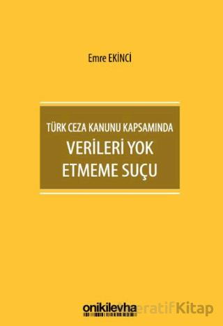 Türk Ceza Kanunu Kapsamında Verileri Yok Etmeme Suçu