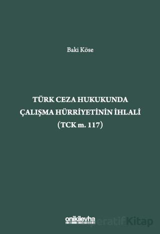 Türk Ceza Hukukunda Çalışma Hürriyetinin İhlali TCK m 117