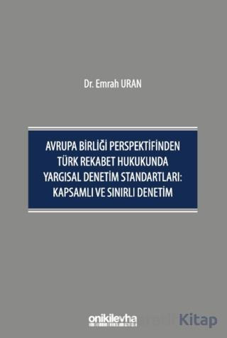 Avrupa Birliği Perspektifinden Türk Rekabet Hukukunda Yargısal Denetim Standartları Kapsamlı ve Sınırlı Denetim