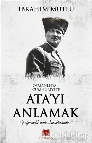 Osmanlı dan Cumhuriyet e Ata yı Anlamak