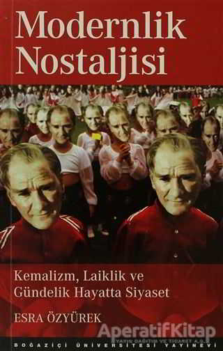 Modernlik Nostaljisi Kemalizm Laiklik ve Gündelik Hayatta Siyaset
