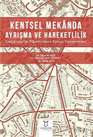 Kentsel Mekanda Ayrışma ve Hareketlilik Gaziantep te Öğrencilerin Konut Deneyimleri