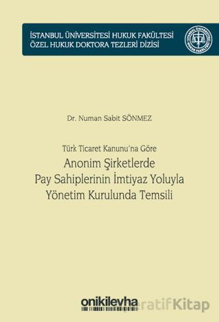 Türk Ticaret Kanunu na Göre Anonim Şirketlerde Pay Sahiplerinin İmtiyaz Yoluyla Yönetim Kurulunda Temsili