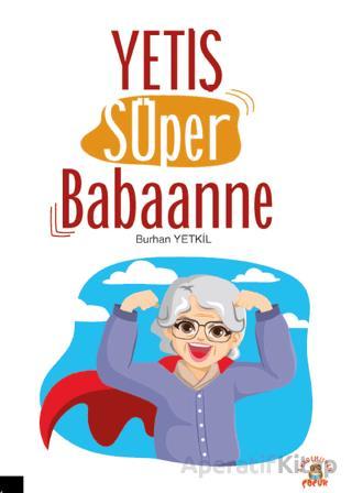 Yetiş Süper Babaanne