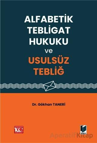 Alfabetik Tebligat Hukuku ve Usulsüz Tebliğ