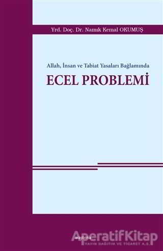 Allah İnsan ve Tabiat Yasaları Bağlamında Ecel Problemi