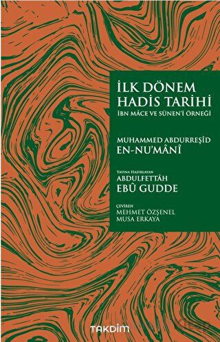İlk Dönem Hadis Tarihi İbn Mace ve Sünen i Örneği