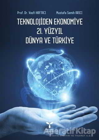 Teknolojiden Ekonomiye 21 Yüzyıl Dünya ve Türkiye