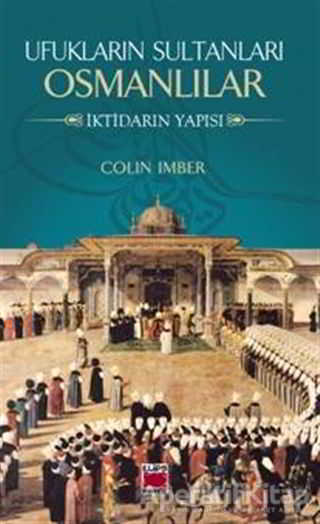 Ufukların Sultanları Osmanlılar İktidarın Yapısı