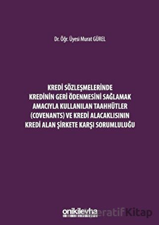 Kredi Sözleşmelerinde Kredinin Geri Ödenmesini Sağlamak İçin Kullanılan Taahhütler Covenants ve Kredi Alacaklısının Kredi Alan Şirkete Karşı Sorumluluğu