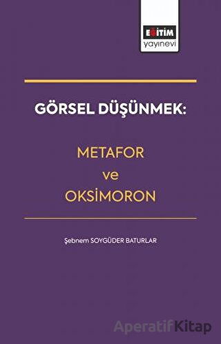 Görsel Düşünmek Metafor ve Oksimoron