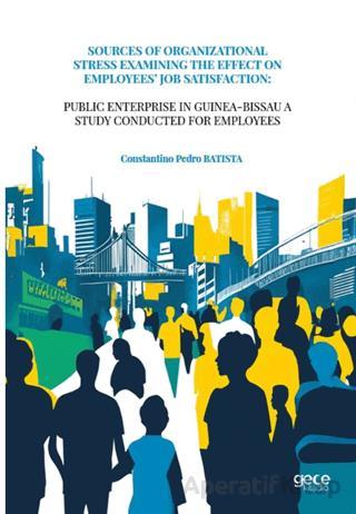 Sources Of Organizational Stress Examining The Effect On Employees Job Satisfaction