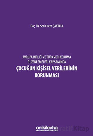 Avrupa Birliği ve Türk Veri Koruma Düzenlemeleri Kapsamında Çocuğun Kişisel Verilerinin Korunması