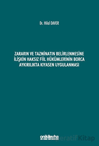 Zararın ve Tazminatın Belirlenmesine İlişkin Haksız Fiil Hükümlerinin Borca Aykırılıkta Kıyasen Uygulanması