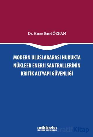Modern Uluslararası Hukukta Nükleer Enerji Santrallerinin Kritik Altyapı Güvenliği