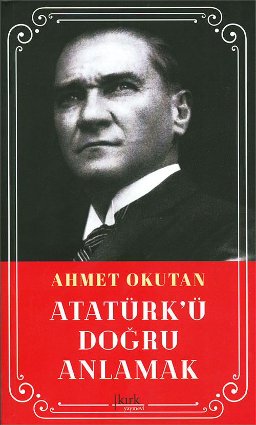 Atatürk ü Doğru Anlamak