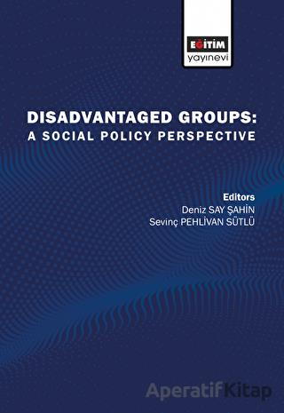 Disadvantaged Groups A Social Policy Perspective Sevinç Pehlivan Sütlü 10 İndirim