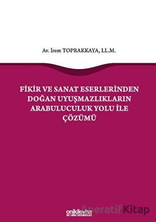 Fikir ve Sanat Eserlerinden Doğan Uyuşmazlıkların Arabuluculuk Yolu ile Çözümü