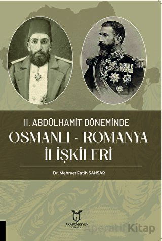 II Abdülhamit Döneminde Osmanlı Romanya İlişkileri