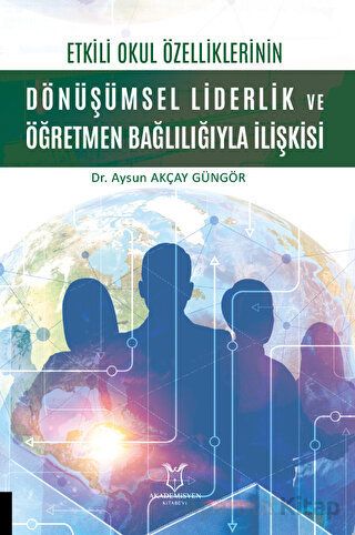 Etkili Okul Özelliklerinin Dönüşümsel Liderlik ve Öğretmen Bağlılığıyla İlişkisi