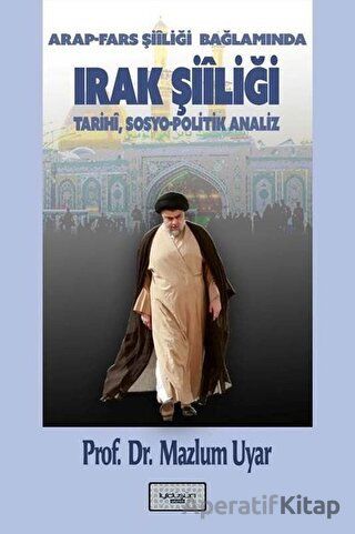 Arap Fars Şiiliği Bağlamında Irak Şiiliği Tarihi Sosyo Politik Analiz