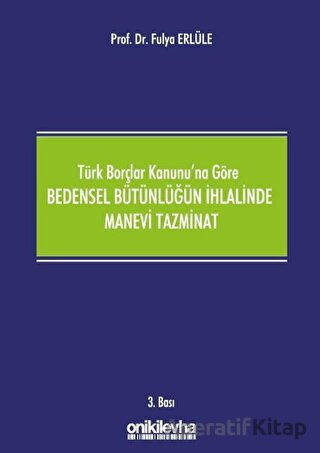 Türk Borçlar Kanunu na Göre Bedensel Bütünlüğün İhlalinde Manevi Tazminat