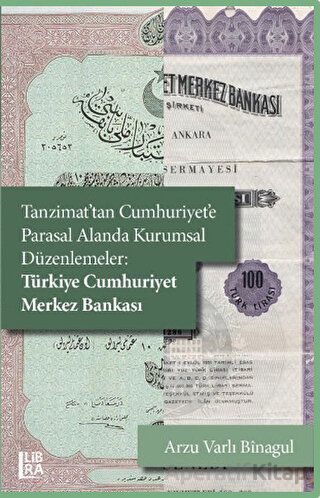 Tanzimat tan Cumhuriyete Parasal Alanda Kurumsal Düzenlemeler Türkiye Cumhuriyet Merkez Bankası Arzu Varlı Binagul 5 İndirim