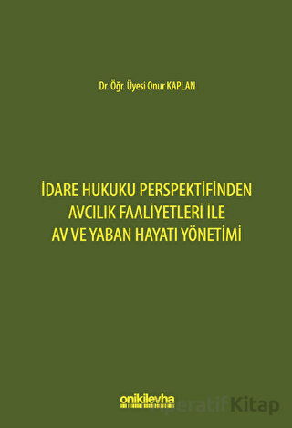 İdare Hukuku Perspektifinden Avcılık Faaliyetleri ile Av ve Yaban Hayatı Yönetimi