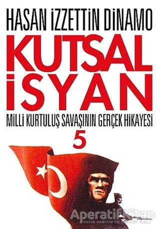 Kutsal İsyan 5 Milli Kurtuluş Savaşının Gerçek Hikayesi