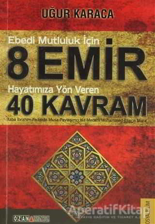 Ebedi Mutluluk İçin 8 Emir Hayatımıza Yön Veren 40 Kavram