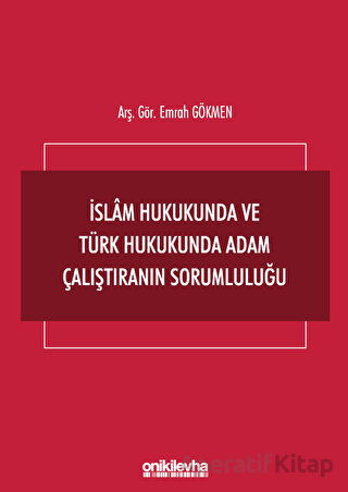 İslam Hukukunda ve Türk Hukukunda Adam Çalıştıranın Sorumluluğu