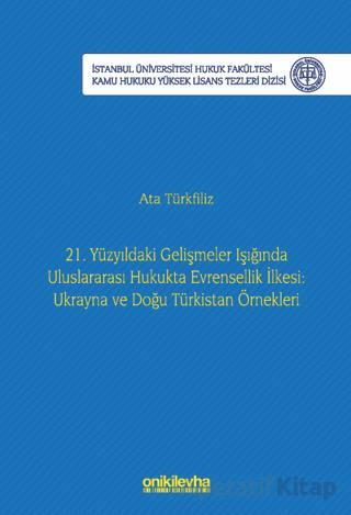 21 Yüzyıldaki Gelişmeler Işığında Uluslararası Hukukta Evrensellik İlkesi Ukrayna ve Doğu Türkistan Örnekleri