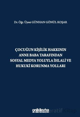 Çocuğun Kişilik Hakkının Anne Baba Tarafından Sosyal Medya Yoluyla İhlali ve Hukuki Korunma Yolları