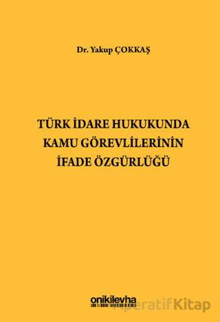Türk İdare Hukukunda Kamu Görevlilerinin İfade Özgürlüğü