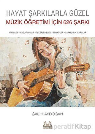 Hayat Şarkılarla Güzel Müzik Öğretimi İçin 626 Şarkı