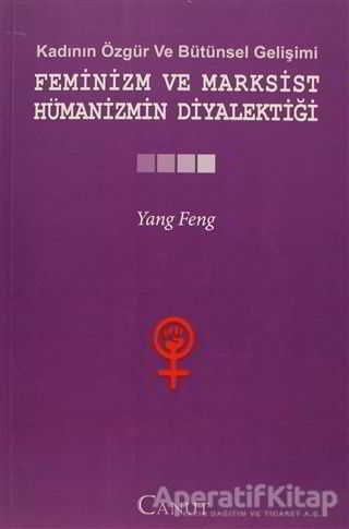 Kadının Özgür ve Bütünsel Gelişimi Feminizm ve Marksist Hümanizmin Diyalektiği