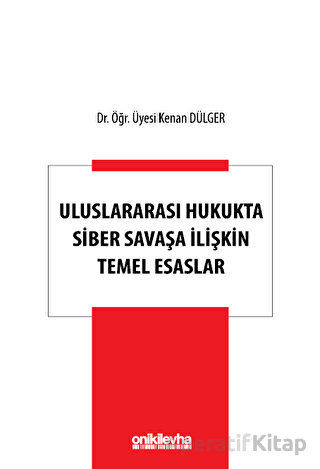 Uluslararası Hukukta Siber Savaşa İlişkin Temel Esaslar