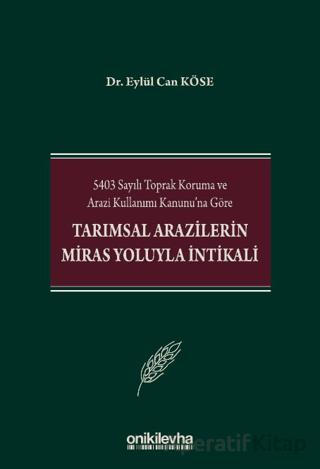 5403 Sayılı Toprak Koruma ve Arazi Kullanımı Kanunu na Göre Tarımsal Arazilerin Miras Yoluyla İntikali