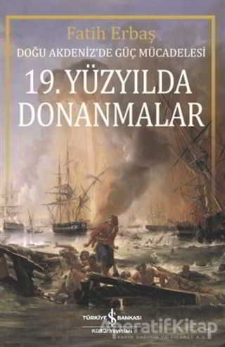 19 Yüzyılda Donanmalar Doğu Akdeniz de Güç Mücadelesi