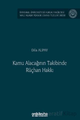 Kamu Alacağının Takibinde Rüçhan Hakkı İstanbul Üniversitesi Hukuk Fakültesi Mali Hukuk Yüksek Lisans Tezleri Dizisi No 8
