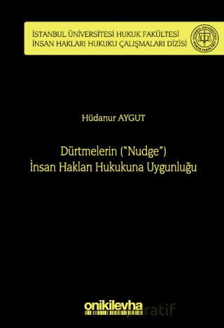 Dürtmelerin Nudge İnsan Hakları Hukukuna Uygunluğu İstanbul Üniversitesi Hukuk Fakültesi İnsan Hakları Hukuku Çalışmaları Dizisi No 4
