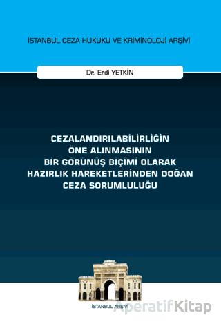 Cezalandırılabilirliğin Öne Alınmasının Bir Görünüş Biçimi Olarak Hazırlık Hareketlerinden Doğan Ceza Sorumluluğu İstanbul Ceza Hukuku ve Kriminoloji Arşivi Yayın No 72