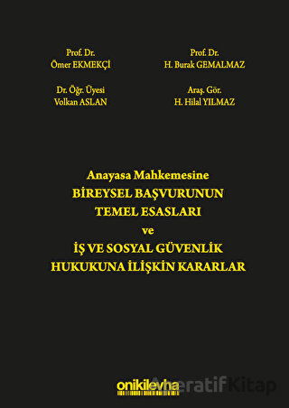 Anayasa Mahkemesine Bireysel Başvurunun Temel Esasları ve İş ve Sosyal Güvenlik Hukukuna İlişkin Kararlar